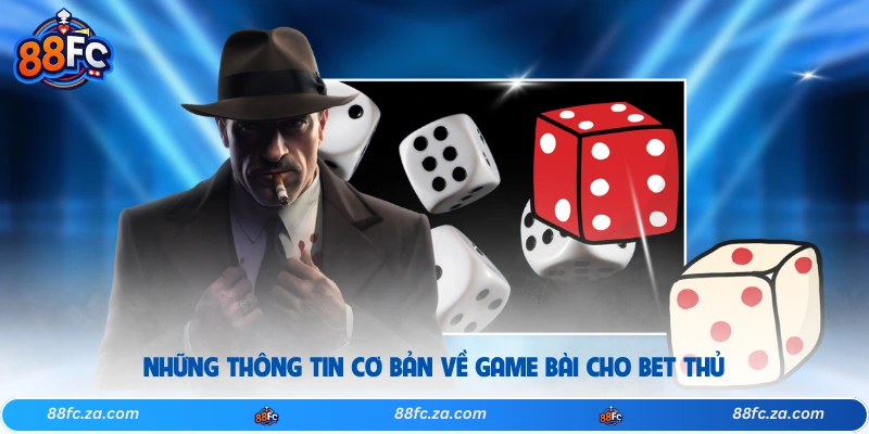 Những thông tin cơ bản về game bài cho bet thủ