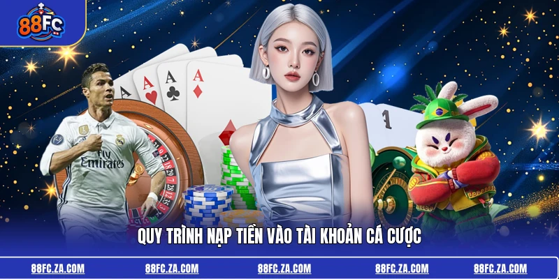 Quy trình nạp tiền vào tài khoản cá cược
